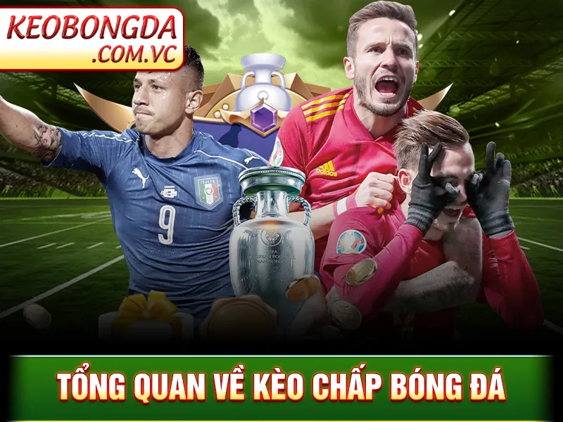 Tổng quan về kèo chấp bóng đá