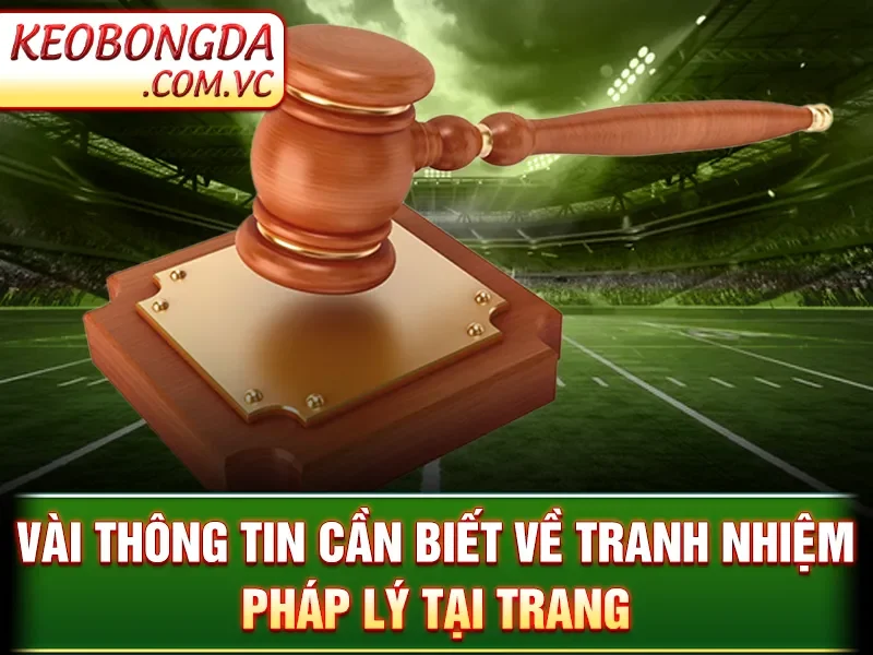 Trách Nhiệm Pháp Lý Kèo Bóng Đá - Vài thông tin cần biết về tranh nhiệm pháp lý tại trang