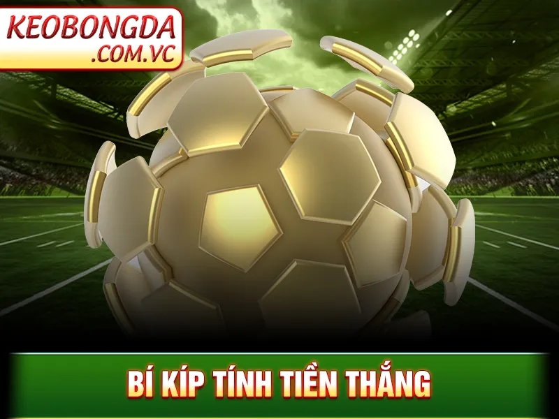 Kèo Cược Xiên - Bí kíp tính tiền thắng