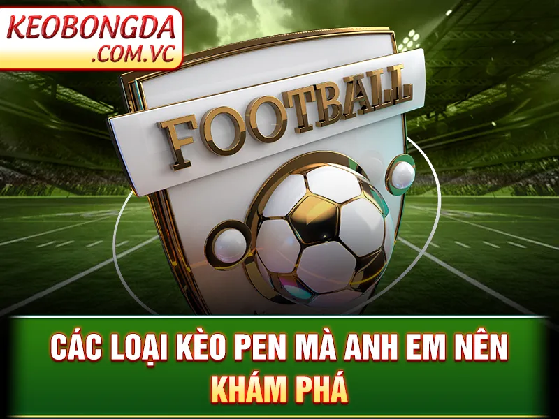 Kèo Penalty - Các loại kèo Pen mà anh em nên khám phá