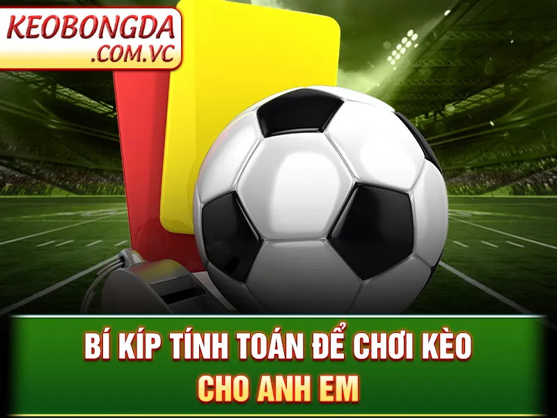 Kèo Việt Vị - Bí kíp tính toán để chơi kèo cho anh em