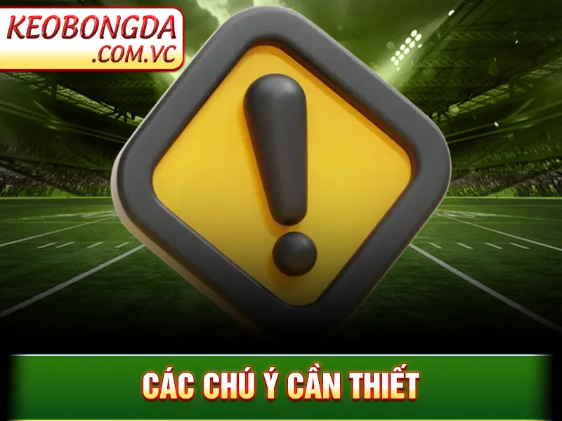 Đăng Ký Và Tải App Keobongda - Các chú ý cần thiết