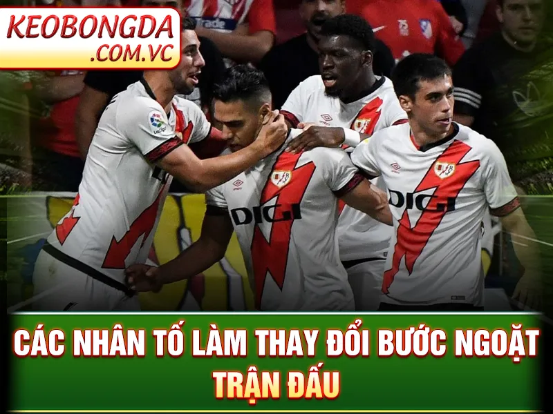 Các nhân tố làm thay đổi bước ngoặt trận đấu