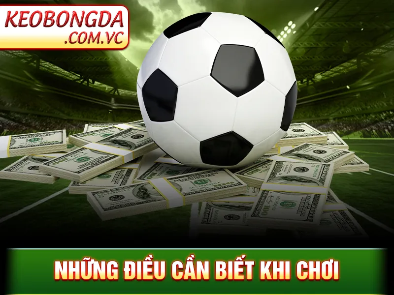 Kèo Bàn Thắng - Những điều cần biết khi chơi
